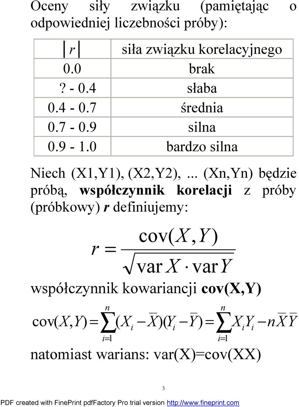 .. (Xn,Yn) będzie próbą, współczynnik korelacji z próby (próbkowy) r definiujemy: r = cov( X, Y) var X