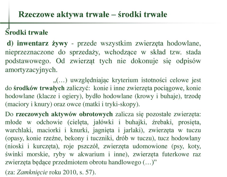 ( ) uwzględniając kryterium istotności celowe jest do środków trwałych zaliczyć: konie i inne zwierzęta pociągowe, konie hodowlane (klacze i ogiery), bydło hodowlane (krowy i buhaje), trzodę (maciory