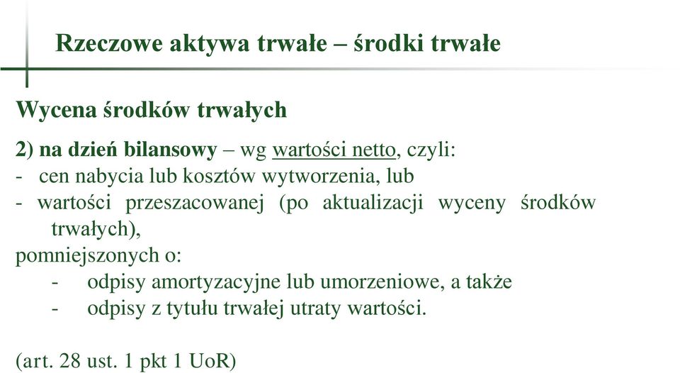 przeszacowanej (po aktualizacji wyceny środków trwałych), pomniejszonych o: - odpisy