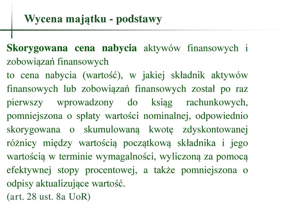 wartości nominalnej, odpowiednio skorygowana o skumulowaną kwotę zdyskontowanej różnicy między wartością początkową składnika i jego