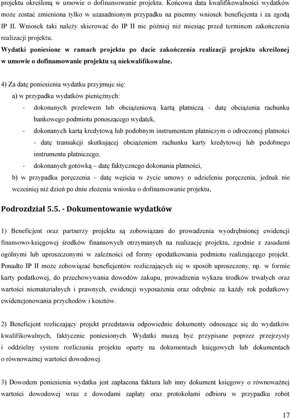 Wydatki poniesione w ramach projektu po dacie zakończenia realizacji projektu określonej w umowie o dofinansowanie projektu są niekwalifikowalne.