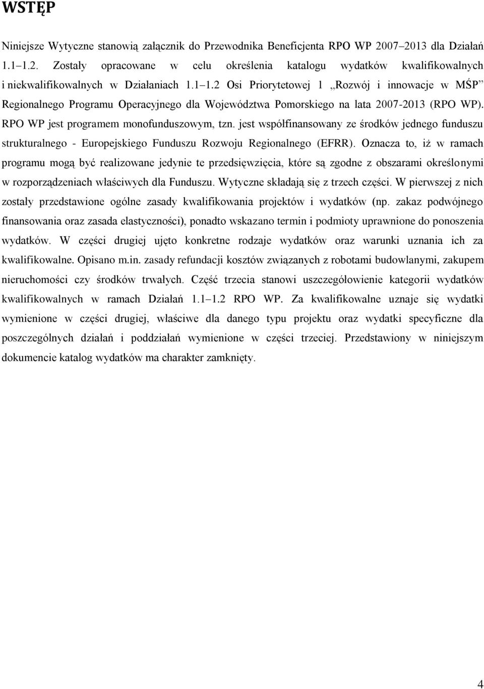 jest współfinansowany ze środków jednego funduszu strukturalnego - Europejskiego Funduszu Rozwoju Regionalnego (EFRR).