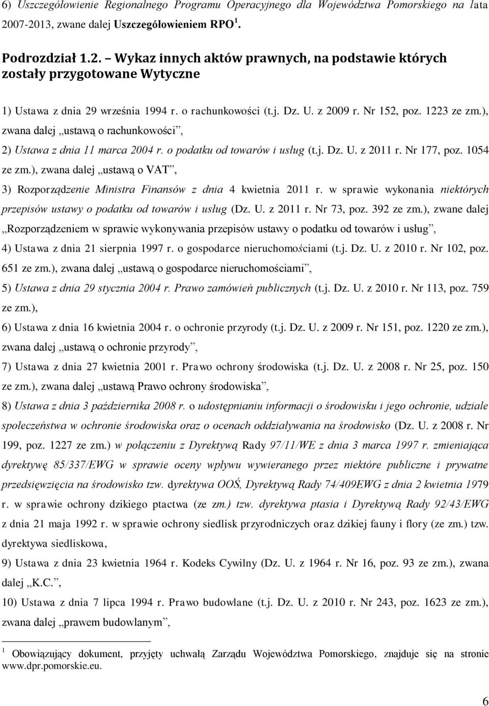 j. Dz. U. z 2009 r. Nr 152, poz. 1223 ze zm.), zwana dalej ustawą o rachunkowości, 2) Ustawa z dnia 11 marca 2004 r. o podatku od towarów i usług (t.j. Dz. U. z 2011 r. Nr 177, poz. 1054 ze zm.