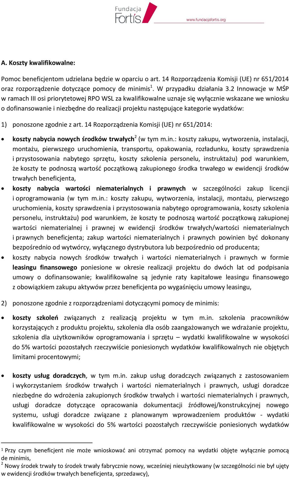 1) ponoszone zgodnie z art. 14 Rozporządzenia Komisji (UE) nr 651/2014: koszty nabycia nowych środków trwałych 2 (w tym m.in.