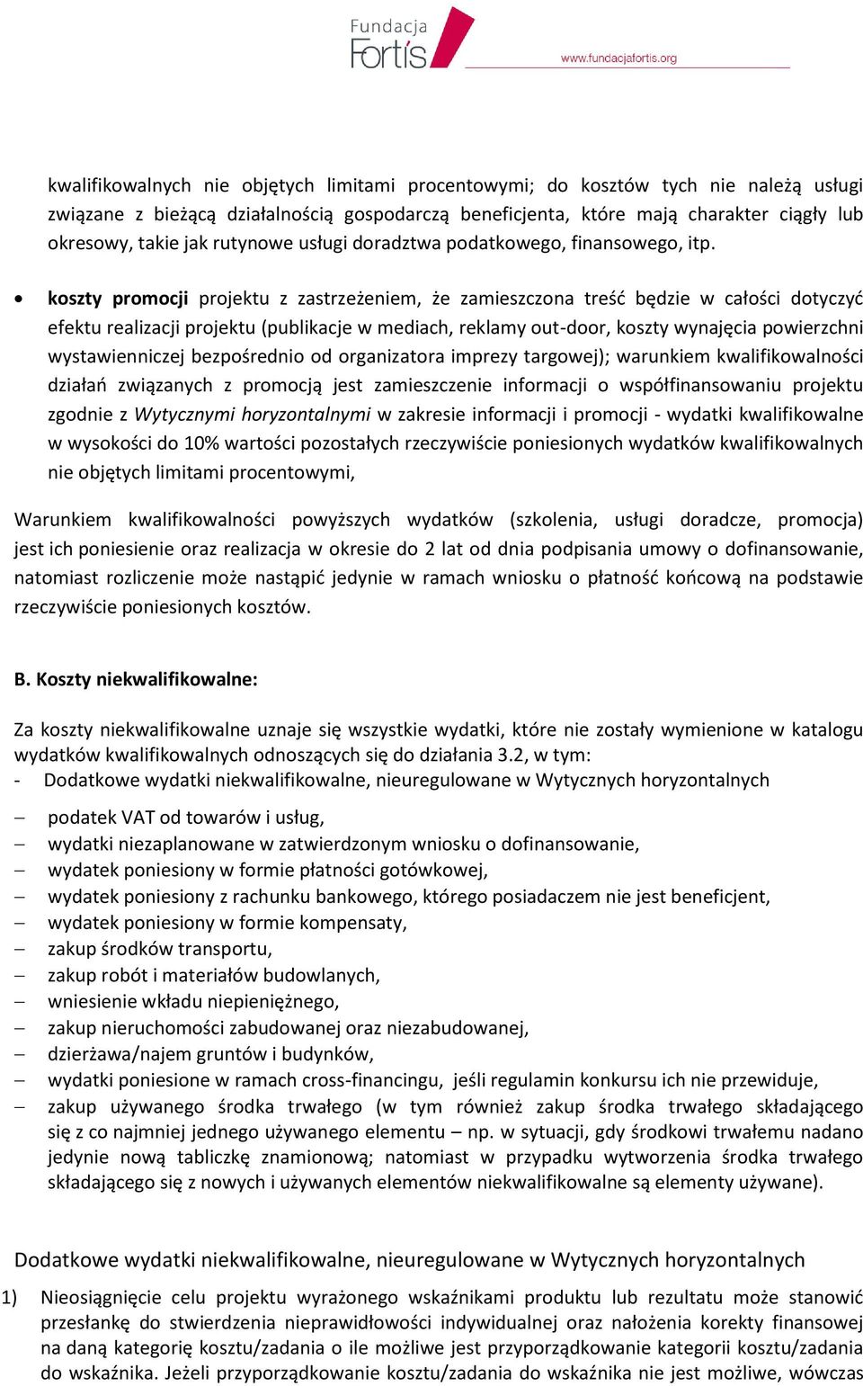 koszty promocji projektu z zastrzeżeniem, że zamieszczona treść będzie w całości dotyczyć efektu realizacji projektu (publikacje w mediach, reklamy out-door, koszty wynajęcia powierzchni