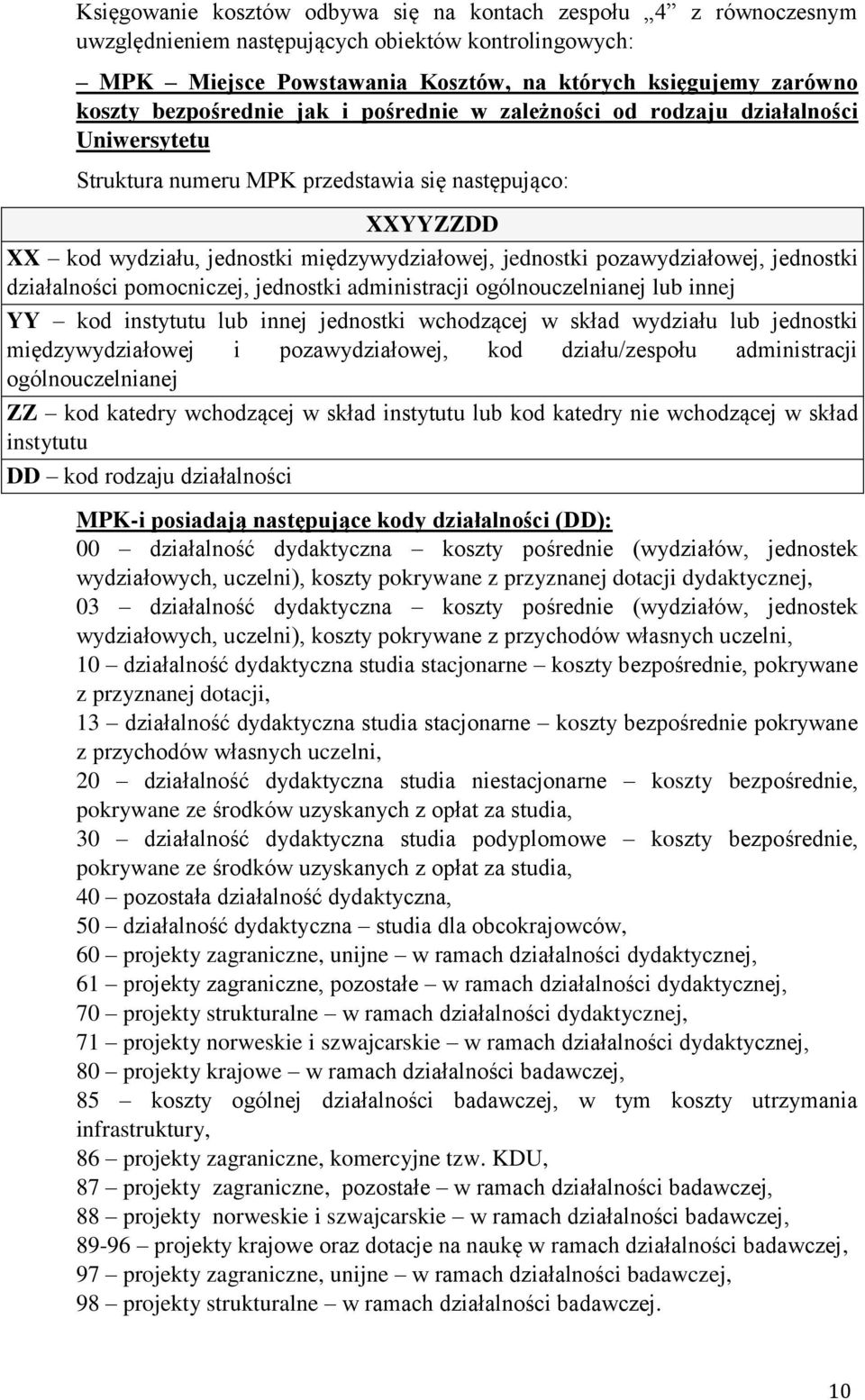 pozawydziałowej, jednostki działalności pomocniczej, jednostki administracji ogólnouczelnianej lub innej YY kod instytutu lub innej jednostki wchodzącej w skład wydziału lub jednostki