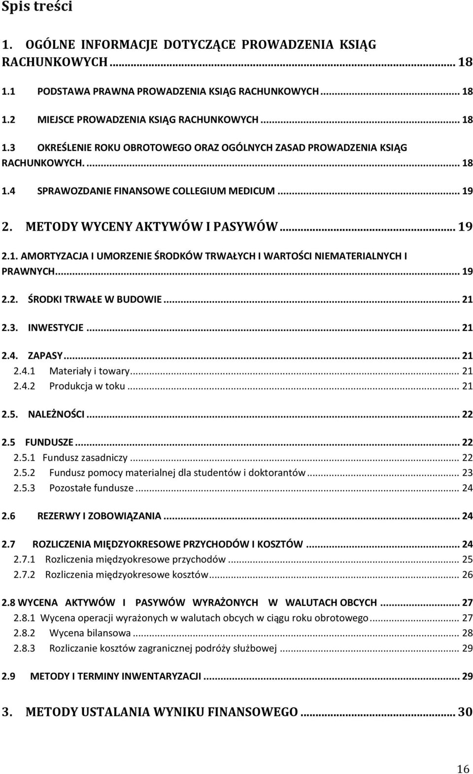 .. 21 2.3. INWESTYCJE... 21 2.4. ZAPASY... 21 2.4.1 Materiały i towary... 21 2.4.2 Produkcja w toku... 21 2.5. NALEŻNOŚCI... 22 2.5 FUNDUSZE... 22 2.5.1 Fundusz zasadniczy... 22 2.5.2 Fundusz pomocy materialnej dla studentów i doktorantów.