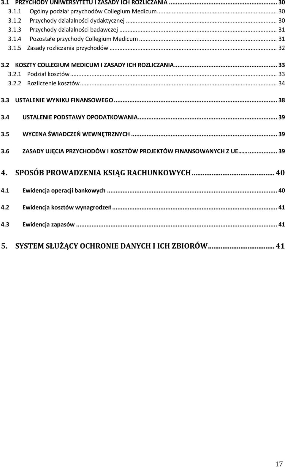 .. 34 3.3 USTALENIE WYNIKU FINANSOWEGO... 38 3.4 USTALENIE PODSTAWY OPODATKOWANIA... 39 3.5 WYCENA ŚWIADCZEŃ WEWNĘTRZNYCH... 39 3.6 ZASADY UJĘCIA PRZYCHODÓW I KOSZTÓW PROJEKTÓW FINANSOWANYCH Z UE.