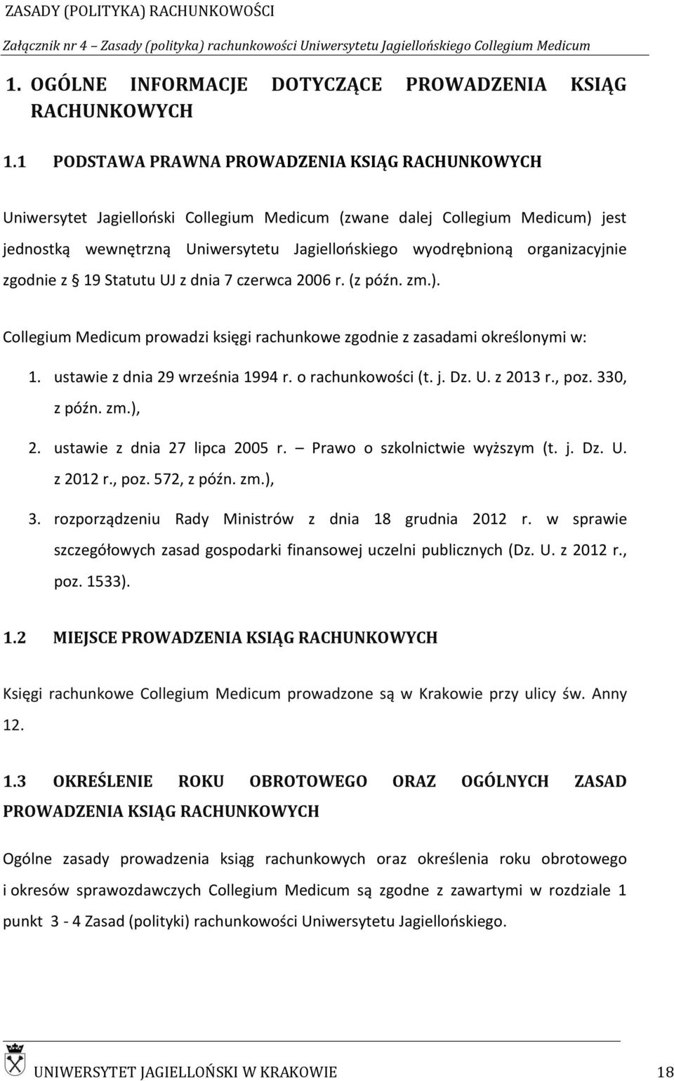 organizacyjnie zgodnie z 19 Statutu UJ z dnia 7 czerwca 2006 r. (z późn. zm.). Collegium Medicum prowadzi księgi rachunkowe zgodnie z zasadami określonymi w: 1. ustawie z dnia 29 września 1994 r.