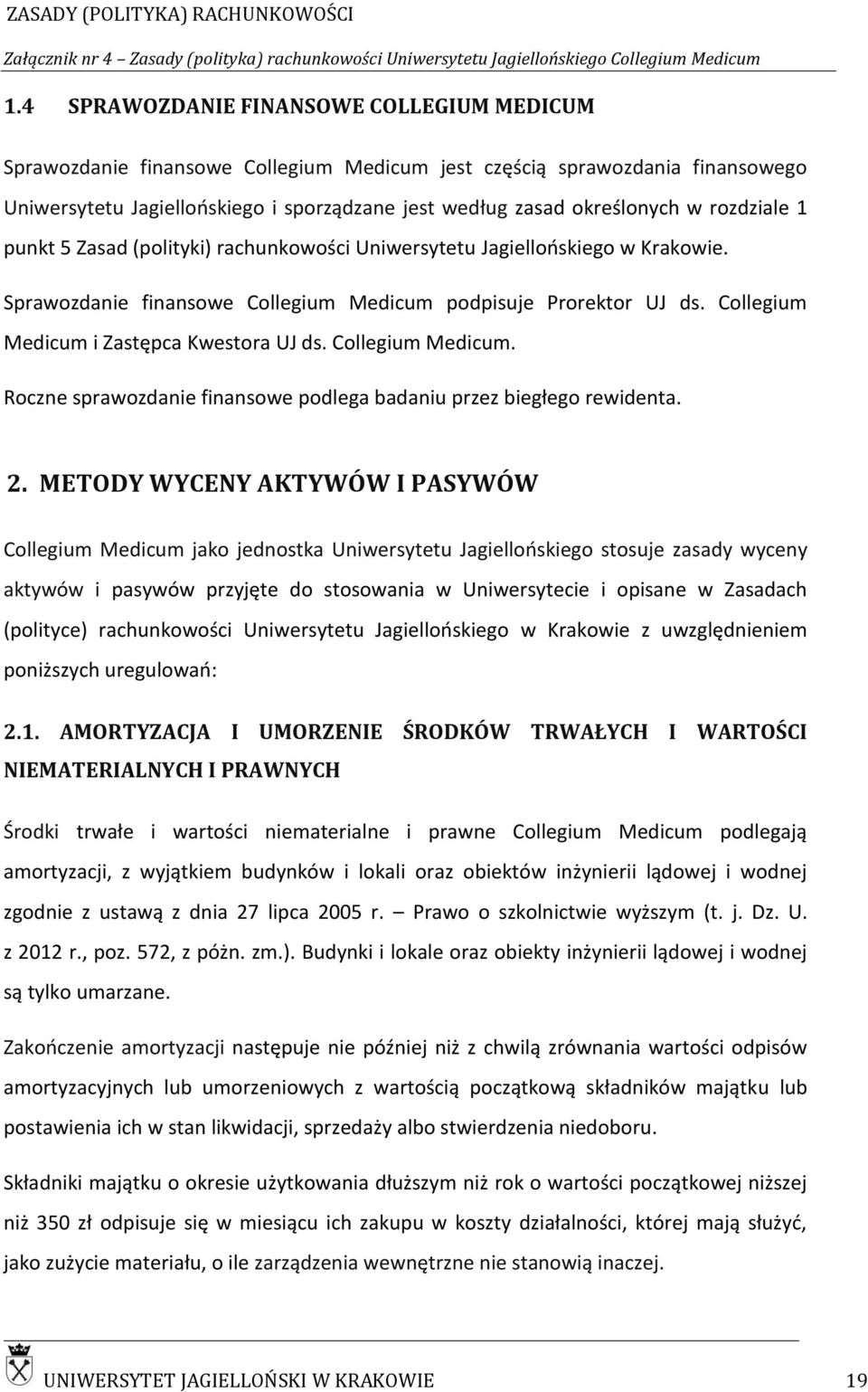 Collegium Medicum i Zastępca Kwestora UJ ds. Collegium Medicum. Roczne sprawozdanie finansowe podlega badaniu przez biegłego rewidenta. 2.