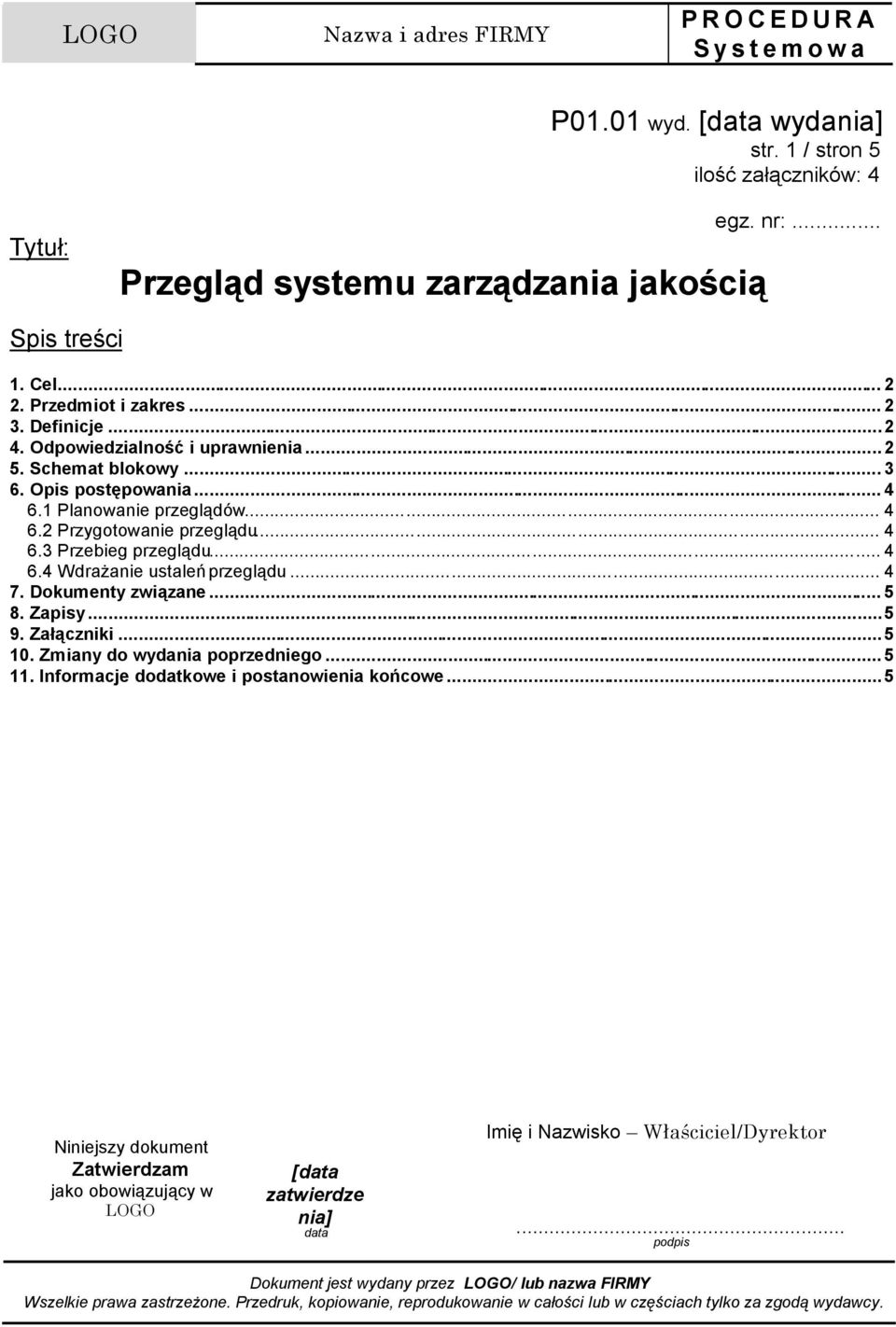 .. 4 6.4 Wdrażanie ustaleń przeglądu... 4 7. Dokumenty związane... 5 8. Zapisy...5 9. Załączniki 5 10. Zmiany do wydania poprzedniego... 5 11. Informacje dodatkowe i postanowienia końcowe.