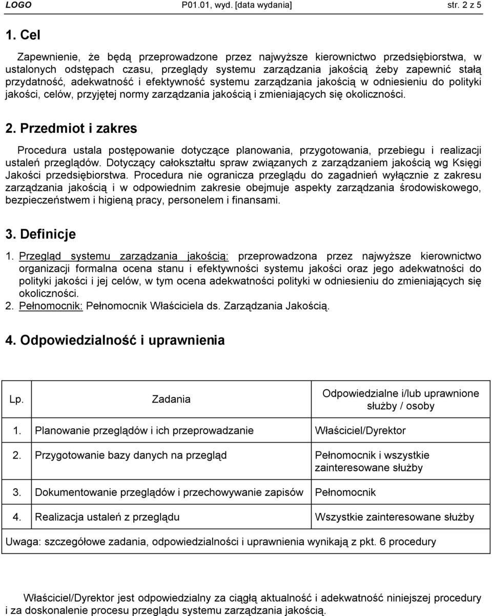 adekwatność i efektywność systemu zarządzania jakością w odniesieniu do polityki jakości, celów, przyjętej normy zarządzania jakością i zmieniających się okoliczności. 2.