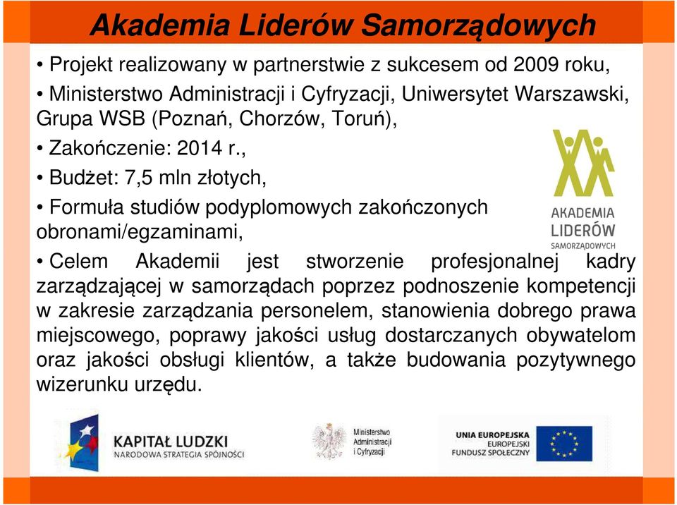 , Budżet: 7,5 mln złotych, Formuła studiów podyplomowych zakończonych obronami/egzaminami, Celem Akademii jest stworzenie profesjonalnej kadry Celem Akademii jest