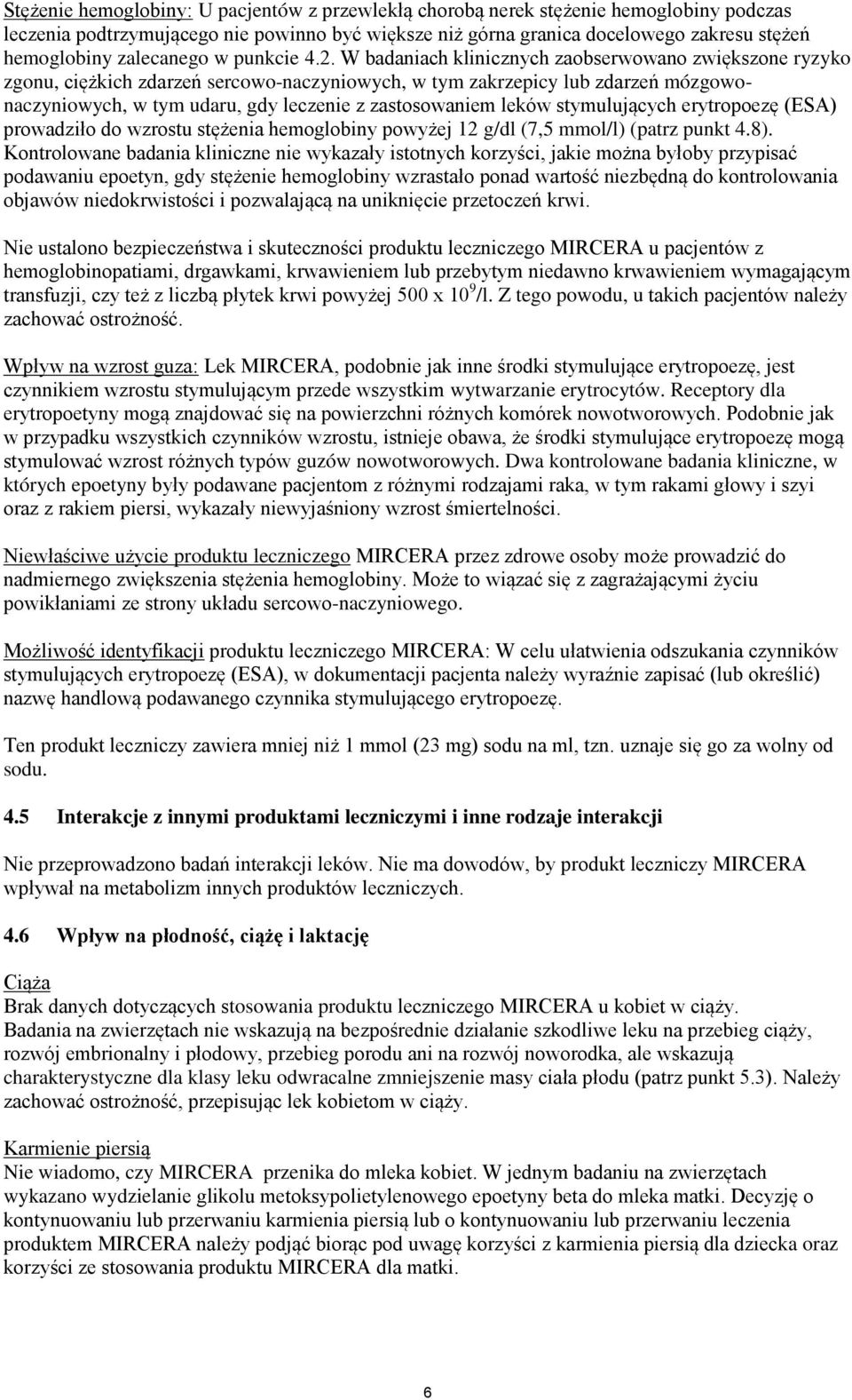 W badaniach klinicznych zaobserwowano zwiększone ryzyko zgonu, ciężkich zdarzeń sercowo-naczyniowych, w tym zakrzepicy lub zdarzeń mózgowonaczyniowych, w tym udaru, gdy leczenie z zastosowaniem leków
