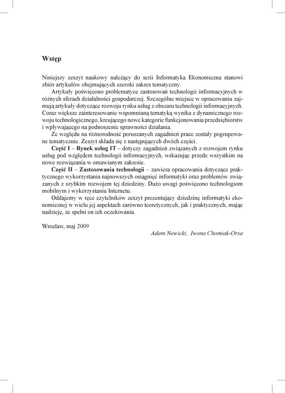 Szczególne miejsce w opracowaniu zajmują artykuły dotyczące rozwoju rynku usług z obszaru technologii informacyjnych.