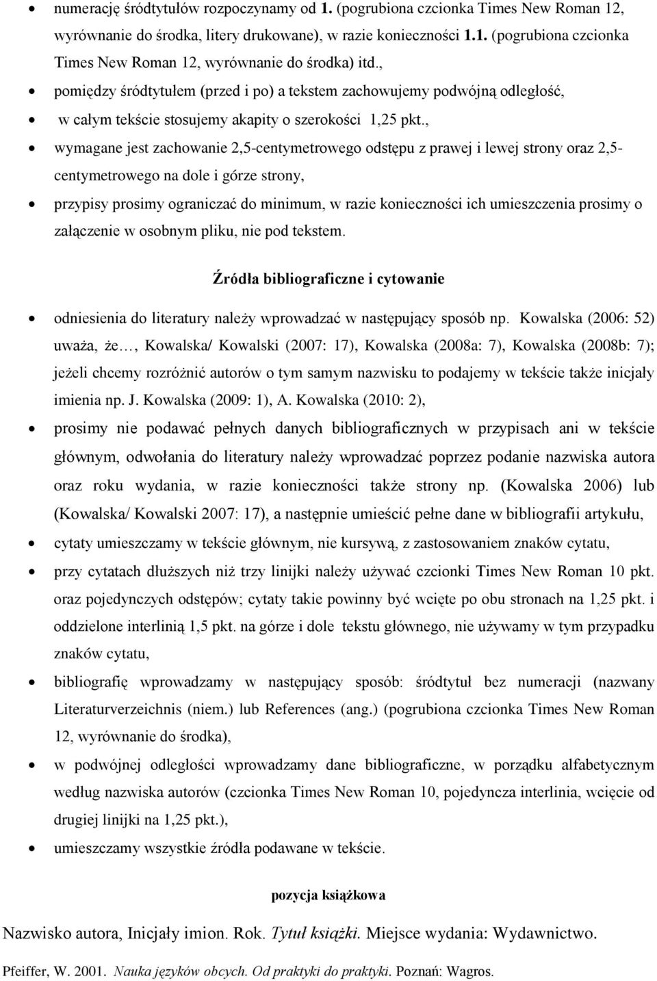 , wymagane jest zachowanie 2,5-centymetrowego odstępu z prawej i lewej strony oraz 2,5- przypisy prosimy ograniczać do minimum, w razie konieczności ich umieszczenia prosimy o załączenie w osobnym