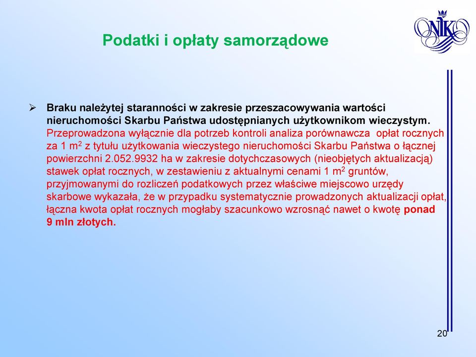 9932 ha w zakresie dotychczasowych (nieobjętych aktualizacją) stawek opłat rocznych, w zestawieniu z aktualnymi cenami 1 m 2 gruntów, przyjmowanymi do rozliczeń podatkowych przez