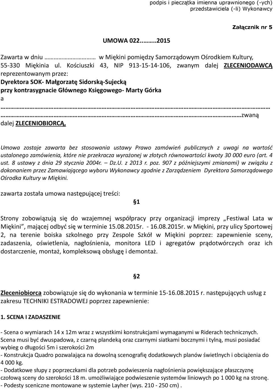 ZLECENIOBIORCĄ, Umowa zostaje zawarta bez stosowania ustawy Prawo zamówień publicznych z uwagi na wartość ustalonego zamówienia, które nie przekracza wyrażonej w złotych równowartości kwoty 30 000