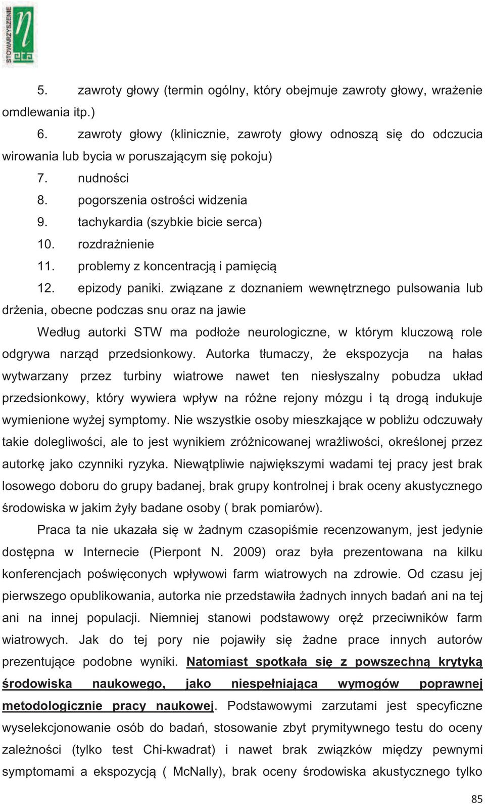 rozdrażnienie 11. problemy z koncentracją i pamięcią 12. epizody paniki.