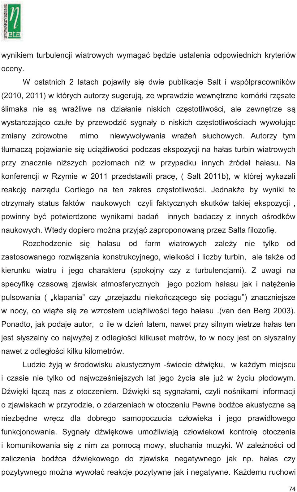 częstotliwości, ale zewnętrze są wystarczająco czułe by przewodzić sygnały o niskich częstotliwościach wywołując zmiany zdrowotne mimo niewywoływania wrażeń słuchowych.