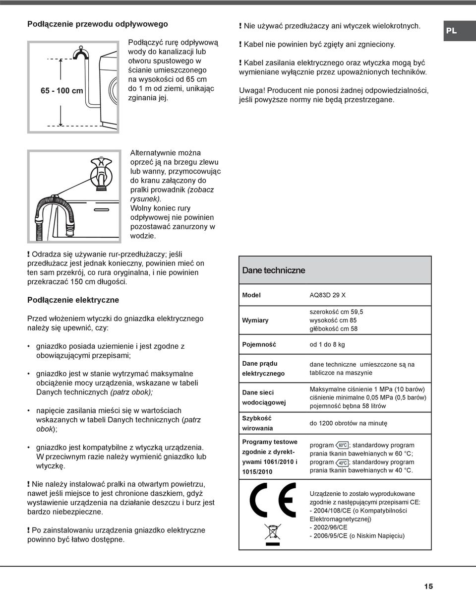 ! Kabel zasilania elektrycznego oraz wtyczka mogą być wymieniane wyłącznie przez upoważnionych techników. Uwaga!