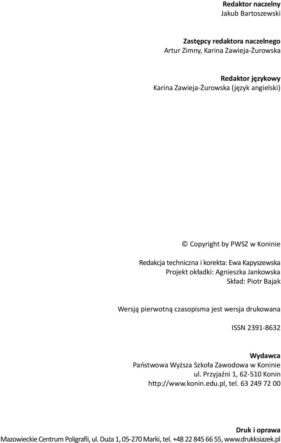 Wersją pierwotną czasopisma jest wersja drukowana ISSN 2391-8632 Wydawca Państwowa Wyższa Szkoła Zawodowa w Koninie ul.