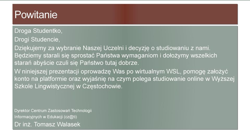 W niniejszej prezentacji oprowadzę Was po wirtualnym WSL, pomogę założyć konto na platformie oraz wyjaśnię na czym polega