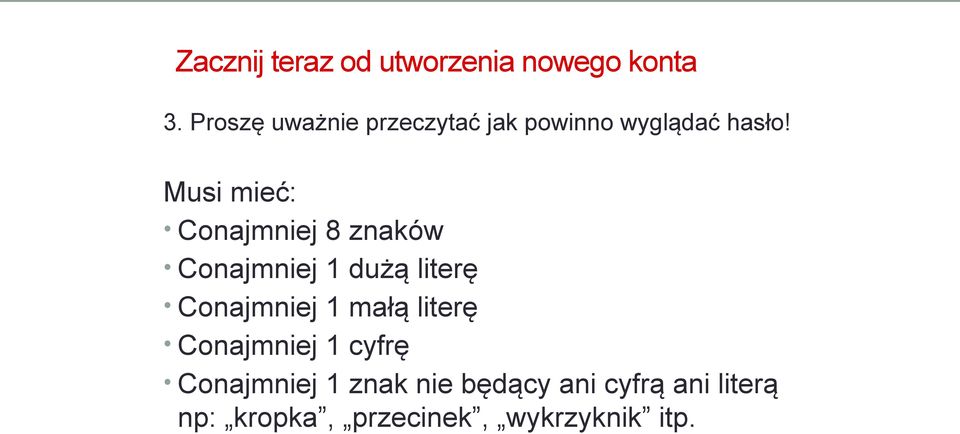 Musi mieć: Conajmniej 8 znaków Conajmniej 1 dużą literę Conajmniej 1