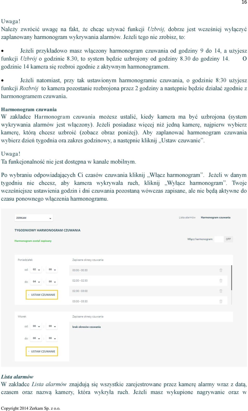 30 do godziny 14. O godzinie 14 kamera się rozbroi zgodnie z aktywnym harmonogramem.