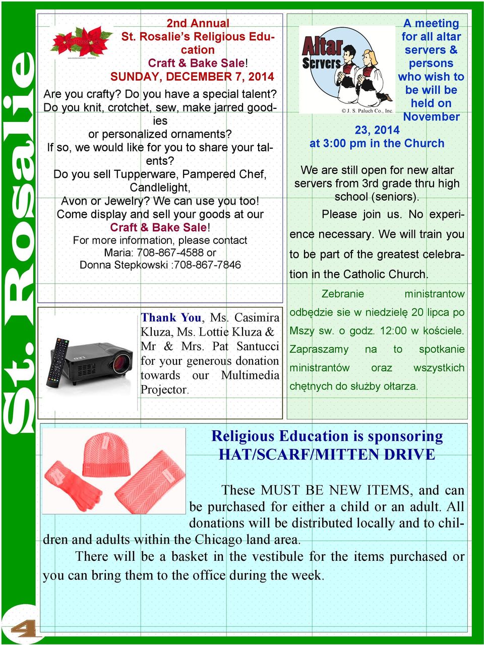 We can use you too! Come display and sell your goods at our Craft & Bake Sale! For more information, please contact Maria: 708-867-4588 or Donna Stepkowski :708-867-7846 Thank You, Ms.
