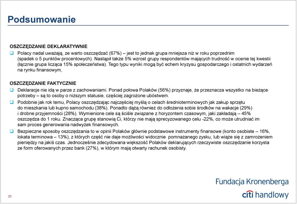 Tego typu wyniki mogą być echem kryzysu gospodarczego i ostatnich wydarzeń na rynku finansowym, OSZCZĘDZANIE FAKTYCZNIE Deklaracje nie idą w parze z zachowaniami.
