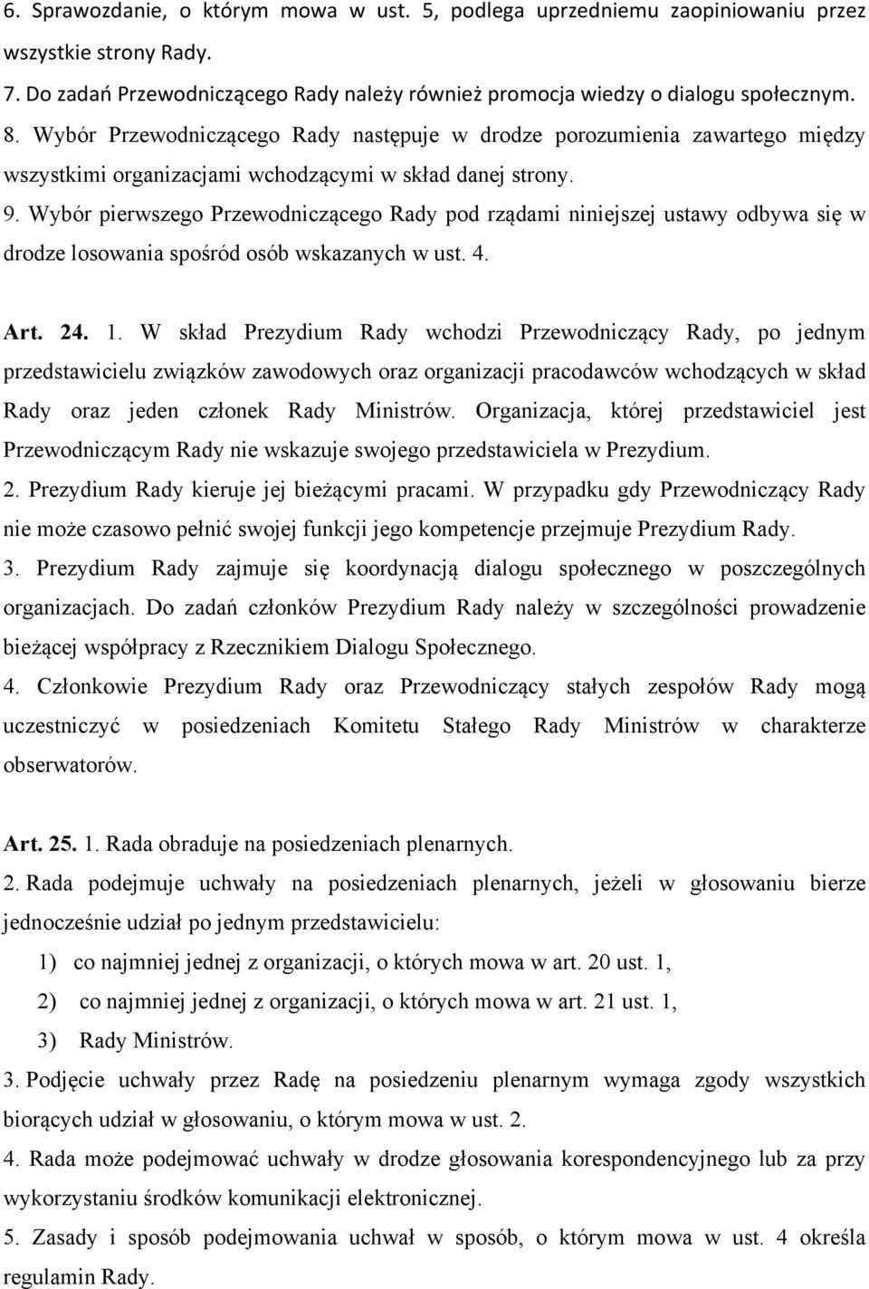 Wybór pierwszego Przewodniczącego Rady pod rządami niniejszej ustawy odbywa się w drodze losowania spośród osób wskazanych w ust. 4. Art. 24. 1.