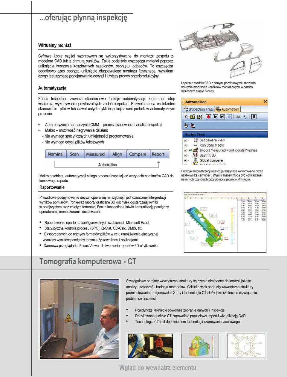 To oszczędza dodatkowo czas poprzez uniknięcie długotrwałego montażu fizycznego, wynikiem czego jest szybsze podejmowanie decyzji i krótszy proces przedprodukcyjny.