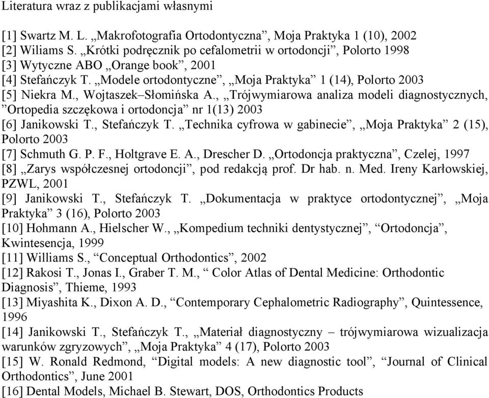 , Wojtaszek Słomińska A., Trójwymiarowa analiza modeli diagnostycznych, Ortopedia szczękowa i ortodoncja nr 1(13) 2003 [6] Janikowski T., Stefańczyk T.