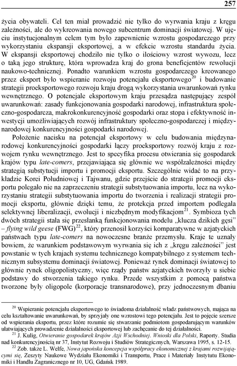W ekspansji eksportowej chodziło nie tylko o ilościowy wzrost wywozu, lecz o taką jego strukturę, która wprowadza kraj do grona beneficjentów rewolucji naukowo-technicznej.
