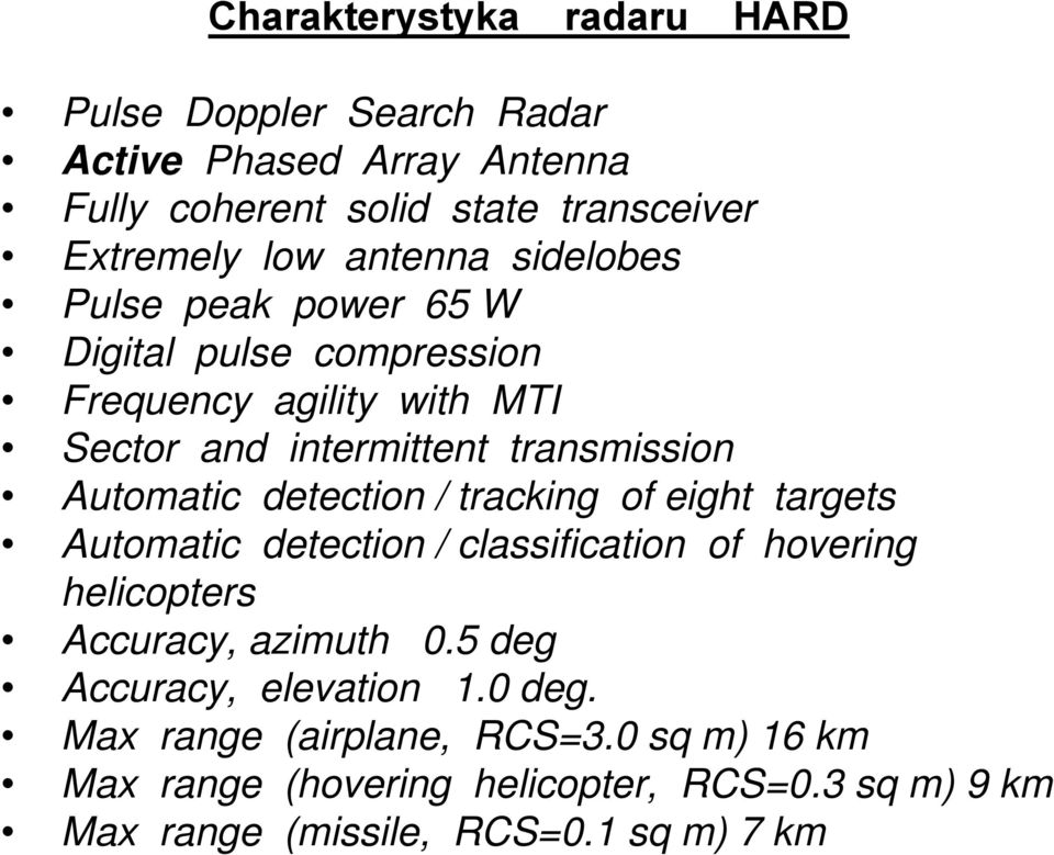 detection / tracking of eight targets Automatic detection / classification of hovering helicopters Accuracy, azimuth 0.