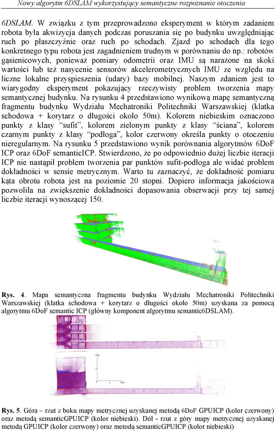 Zjazd po schodach dla tego konkretnego typu robota jest zagadnieniem trudnym w porównaniu do np.