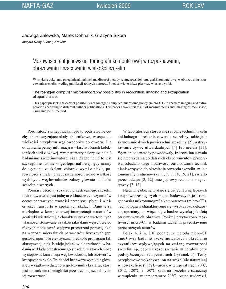 The roentgen computer microtomography possibilitys in recognition, imaging and extrapolation of aperture size This paper presents the current possibilitys of roentgen computed microtomography