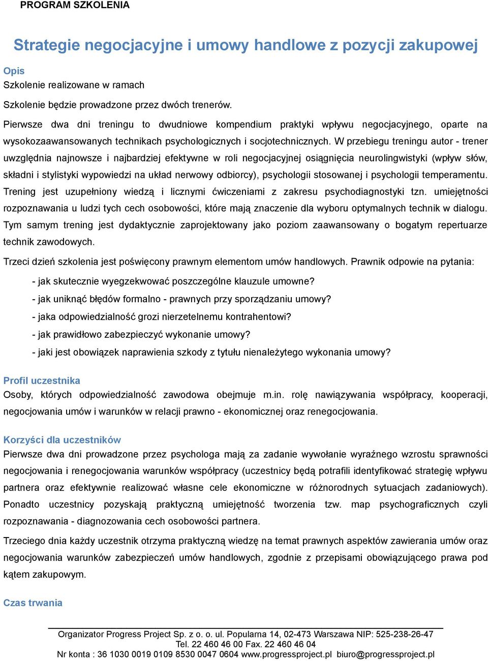 W przebiegu treningu autor - trener uwzględnia najnowsze i najbardziej efektywne w roli negocjacyjnej osiągnięcia neurolingwistyki (wpływ słów, składni i stylistyki wypowiedzi na układ nerwowy