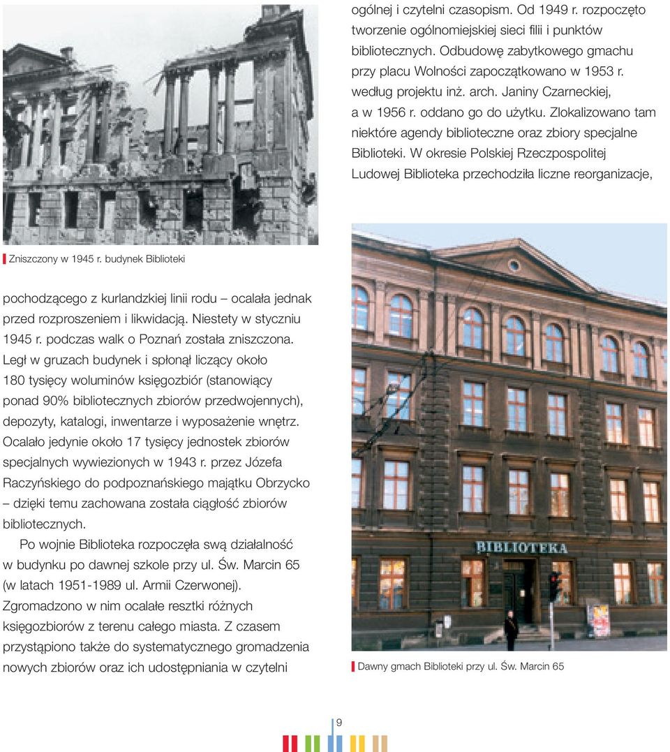 W okresie Polskiej Rzeczpospolitej Ludowej Biblioteka przechodziła liczne reorganizacje, Zniszczony w 1945 r.