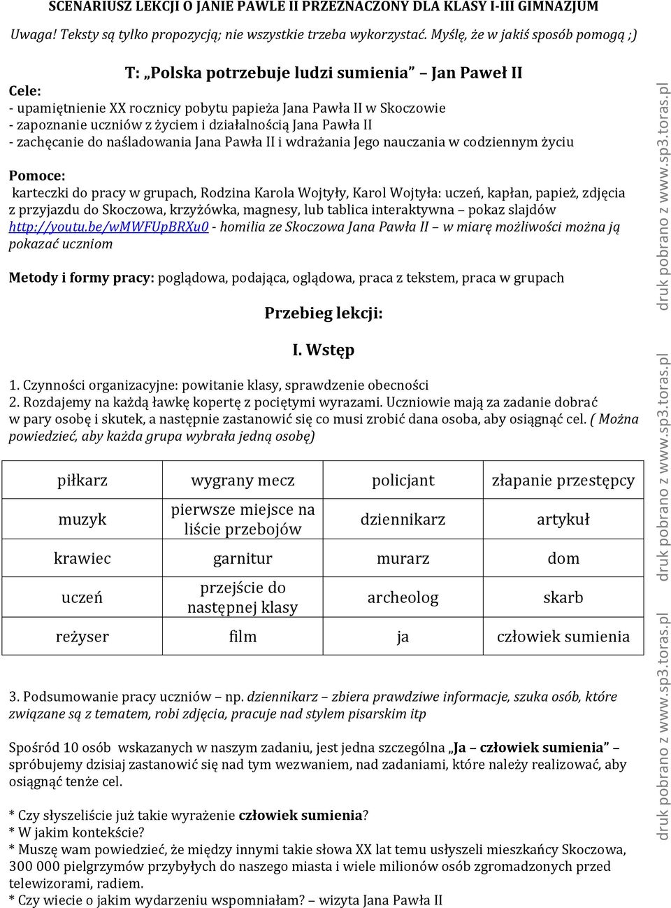 działalnością Jana Pawła II - zachęcanie do naśladowania Jana Pawła II i wdrażania Jego nauczania w codziennym życiu Pomoce: karteczki do pracy w grupach, Rodzina Karola Wojtyły, Karol Wojtyła: