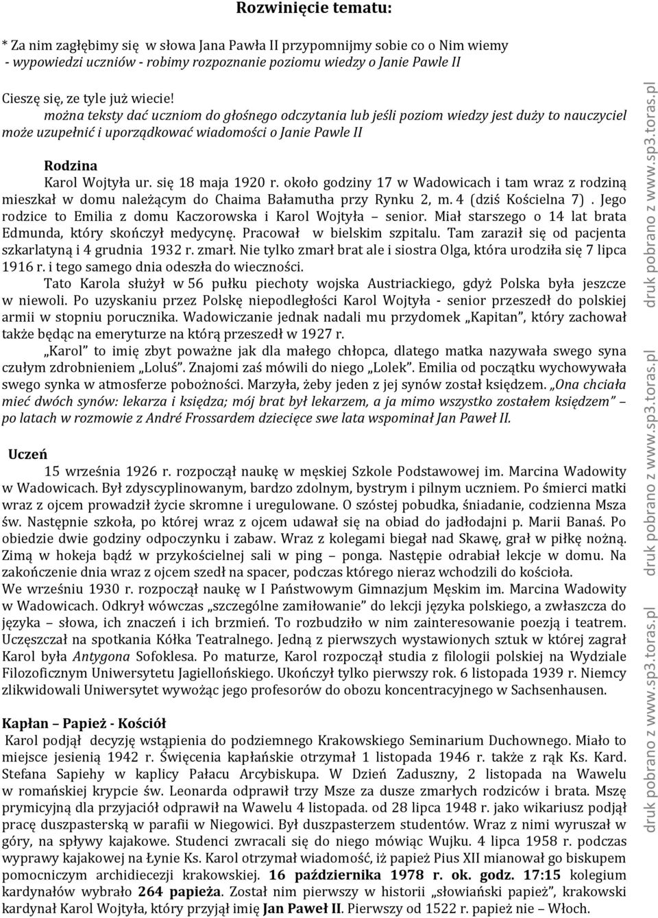 się 18 maja 1920 r. około godziny 17 w Wadowicach i tam wraz z rodziną mieszkał w domu należącym do Chaima Bałamutha przy Rynku 2, m. 4 (dziś Kościelna 7).