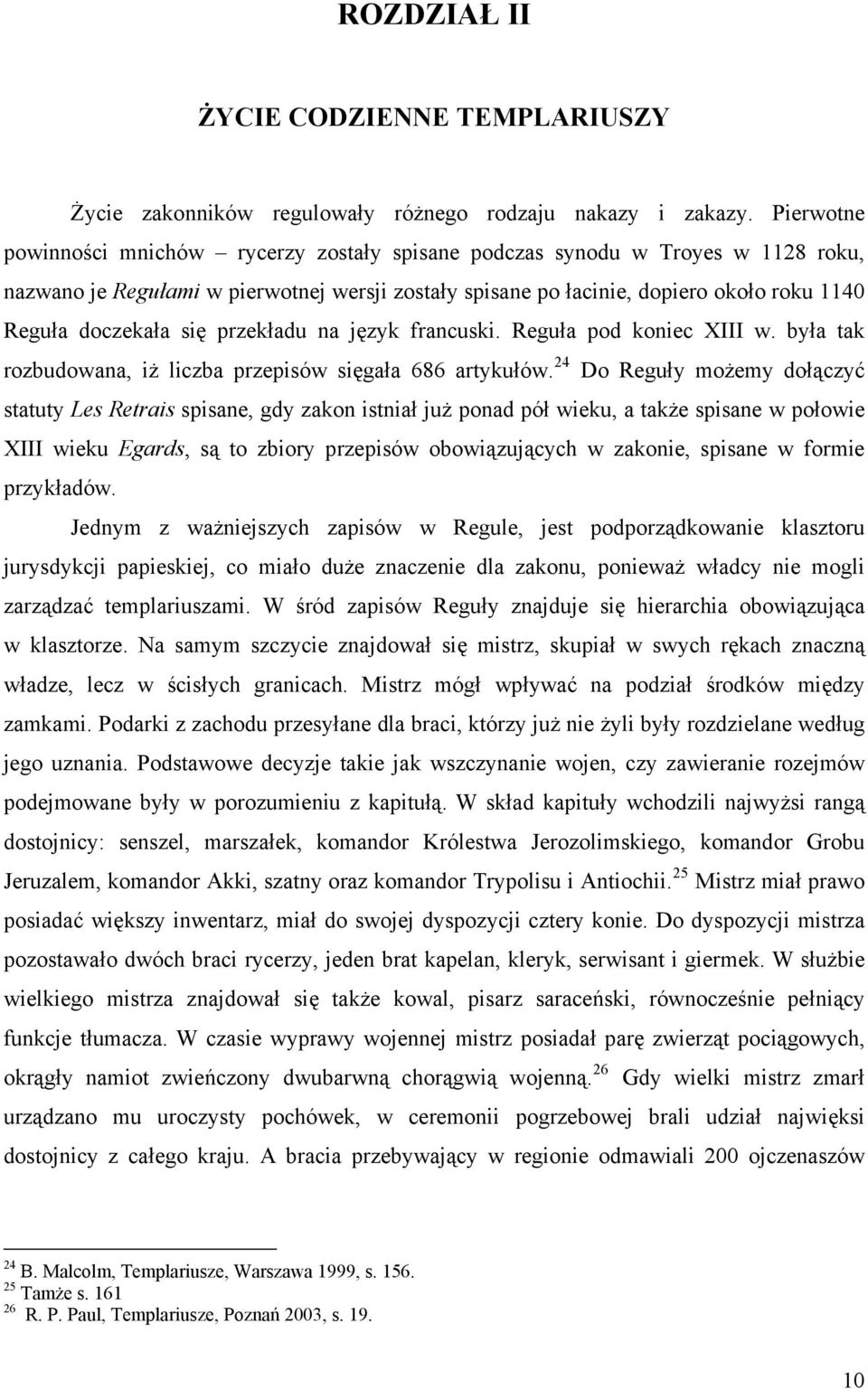 się przekładu na język francuski. Reguła pod koniec XIII w. była tak rozbudowana, iż liczba przepisów sięgała 686 artykułów.