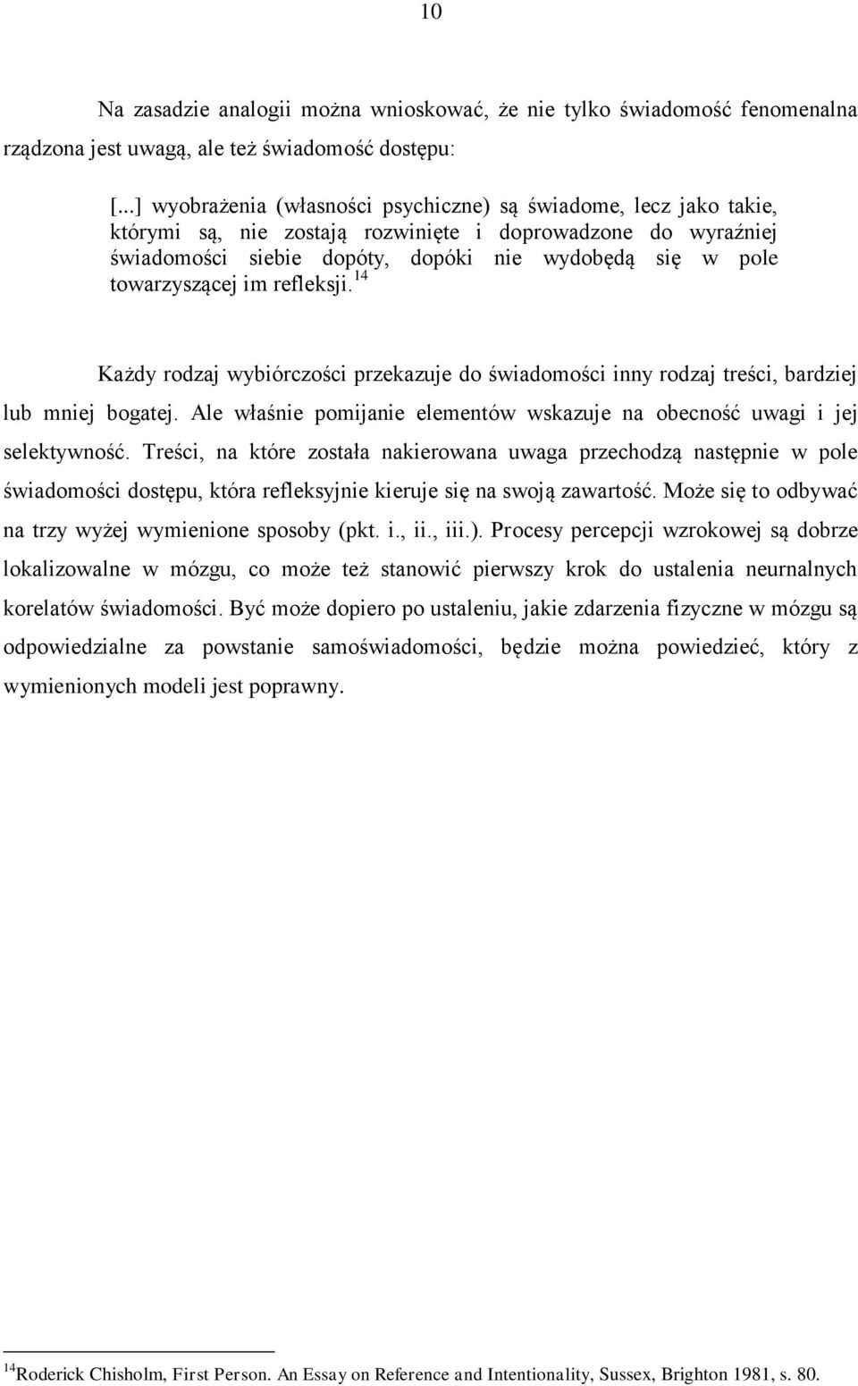 towarzyszącej im refleksji. 14 Każdy rodzaj wybiórczości przekazuje do świadomości inny rodzaj treści, bardziej lub mniej bogatej.