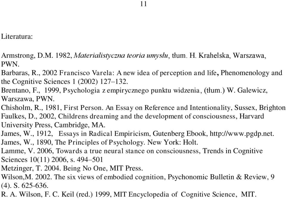 Galewicz, Warszawa, PWN. Chisholm, R., 1981, First Person. An Essay on Reference and Intentionality, Sussex, Brighton Faulkes, D.