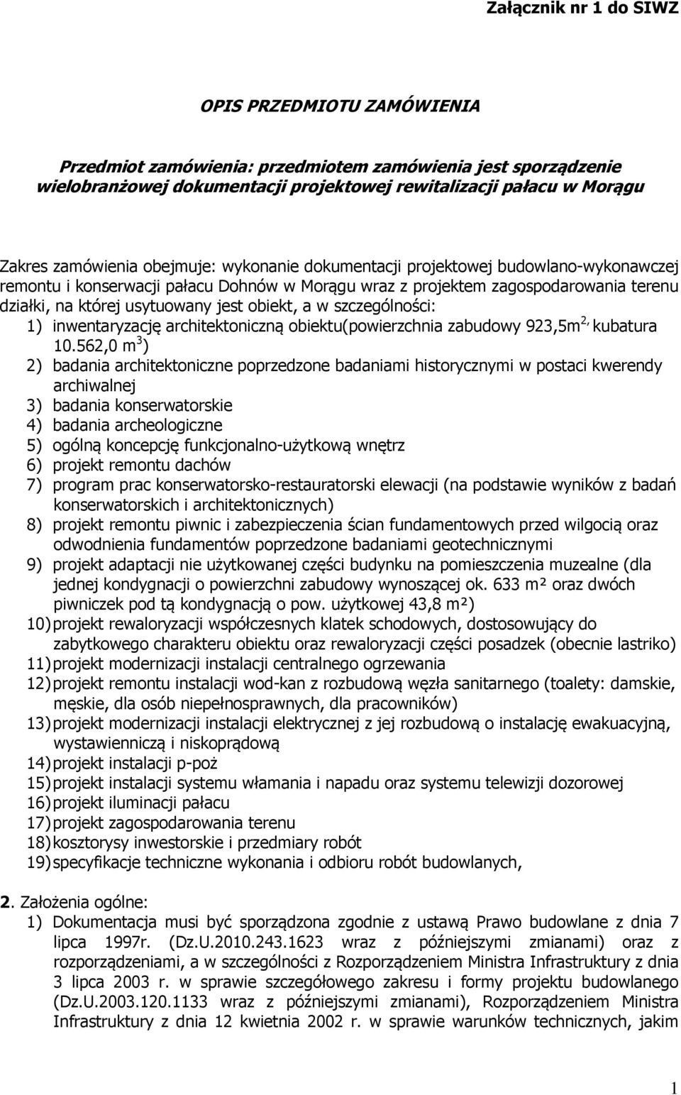 obiekt, a w szczególności: 1) inwentaryzację architektoniczną obiektu(powierzchnia zabudowy 923,5m 2, kubatura 10.