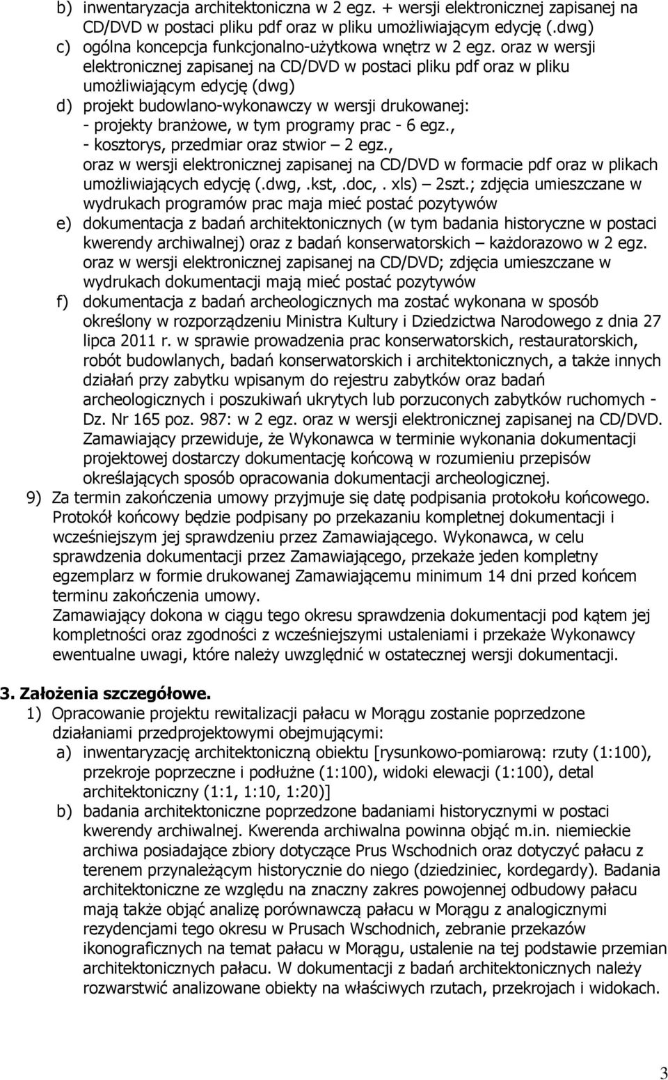 oraz w wersji elektronicznej zapisanej na CD/DVD w postaci pliku pdf oraz w pliku umożliwiającym edycję (dwg) d) projekt budowlano-wykonawczy w wersji drukowanej: - projekty branżowe, w tym programy