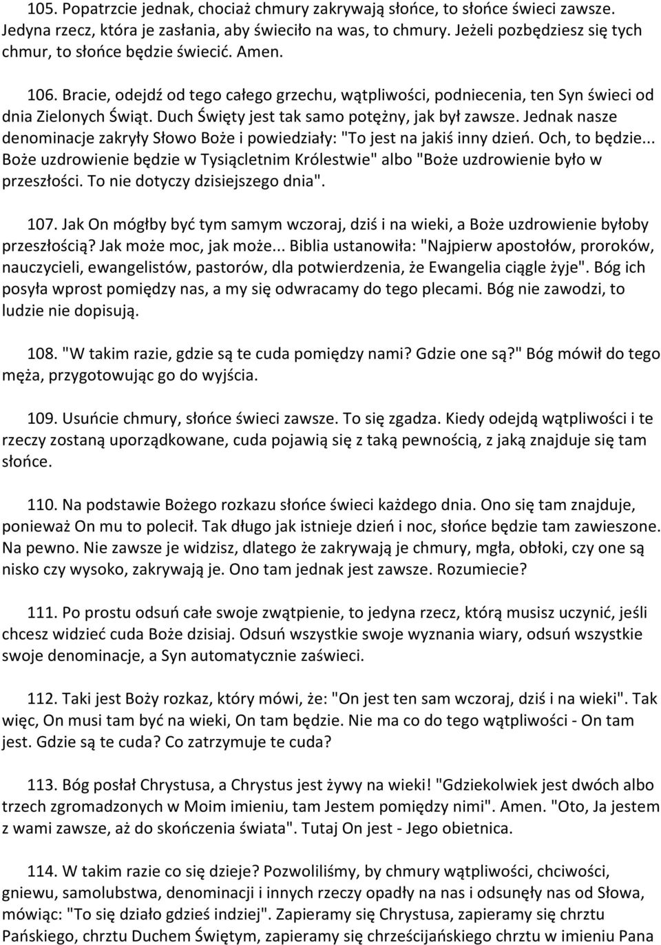 Duch Święty jest tak samo potężny, jak był zawsze. Jednak nasze denominacje zakryły Słowo Boże i powiedziały: "To jest na jakiś inny dzieo. Och, to będzie.