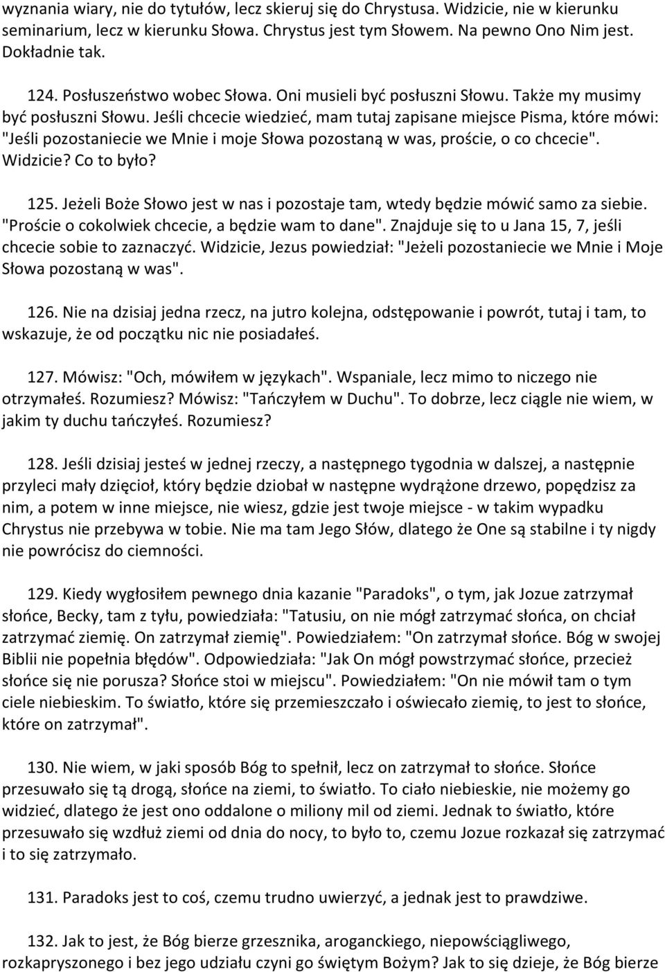 Jeśli chcecie wiedzied, mam tutaj zapisane miejsce Pisma, które mówi: "Jeśli pozostaniecie we Mnie i moje Słowa pozostaną w was, proście, o co chcecie". Widzicie? Co to było? 125.