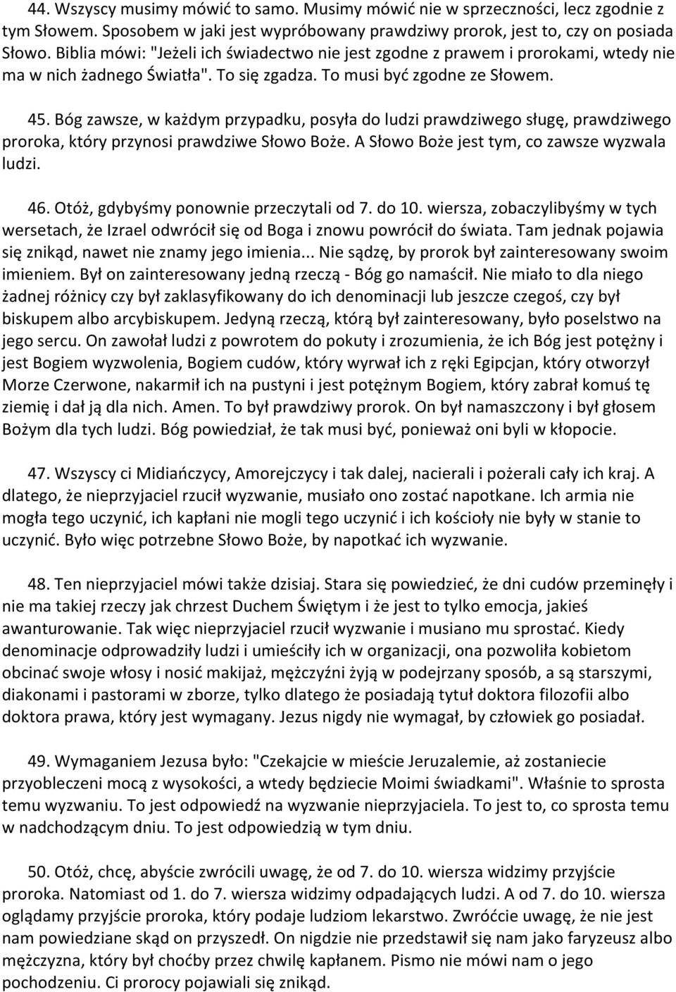 Bóg zawsze, w każdym przypadku, posyła do ludzi prawdziwego sługę, prawdziwego proroka, który przynosi prawdziwe Słowo Boże. A Słowo Boże jest tym, co zawsze wyzwala ludzi. 46.